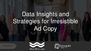 1
www.dublindesign.com
Data Insights and
Strategies for Irresistible
Ad Copy
HOSTED BY:
 
