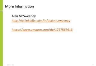 More Information
Alan McSweeney
http://ie.linkedin.com/in/alanmcsweeney
https://www.amazon.com/dp/1797567616
22 March 2021 80
 