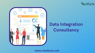 Data Integration
Consultancy
www.rootfacts.com
 