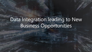 Data Integration leading to New
Business Opportunities
 