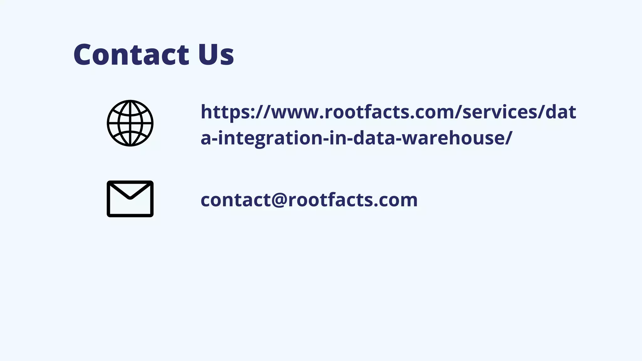 Contact Us
https://www.rootfacts.com/services/dat
a-integration-in-data-warehouse/
contact@rootfacts.com
 