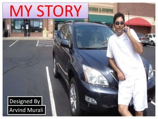 MY STORY

Designed By
Arvind Murali

 
