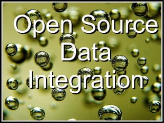 Open Source
    Data
 Integration
 