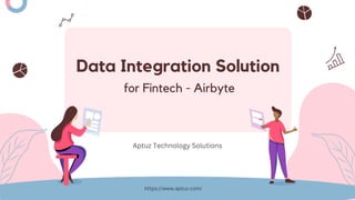 Data Integration Solution
for Fintech - Airbyte
https://www.aptuz.com/
Aptuz Technology Solutions
 