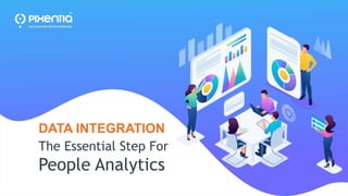 The Essential Step For
People Analytics
DATA INTEGRATION
 