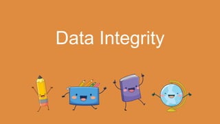 Data Integrity
 