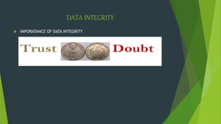 DATA INTEGRITY
 IMPORATANCE OF DATA INTEGRITY
 