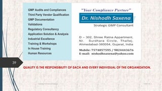 19-09-2016Copyright @NishodhSaxena
39
QUALITY IS THE RESPONSIBILITY OF EACH AND EVERY INDIVIDUAL OF THE ORGANIZATION.
 