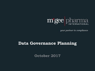 1© 2015 McGee Pharma International
Data Governance Planning
October 2017
 