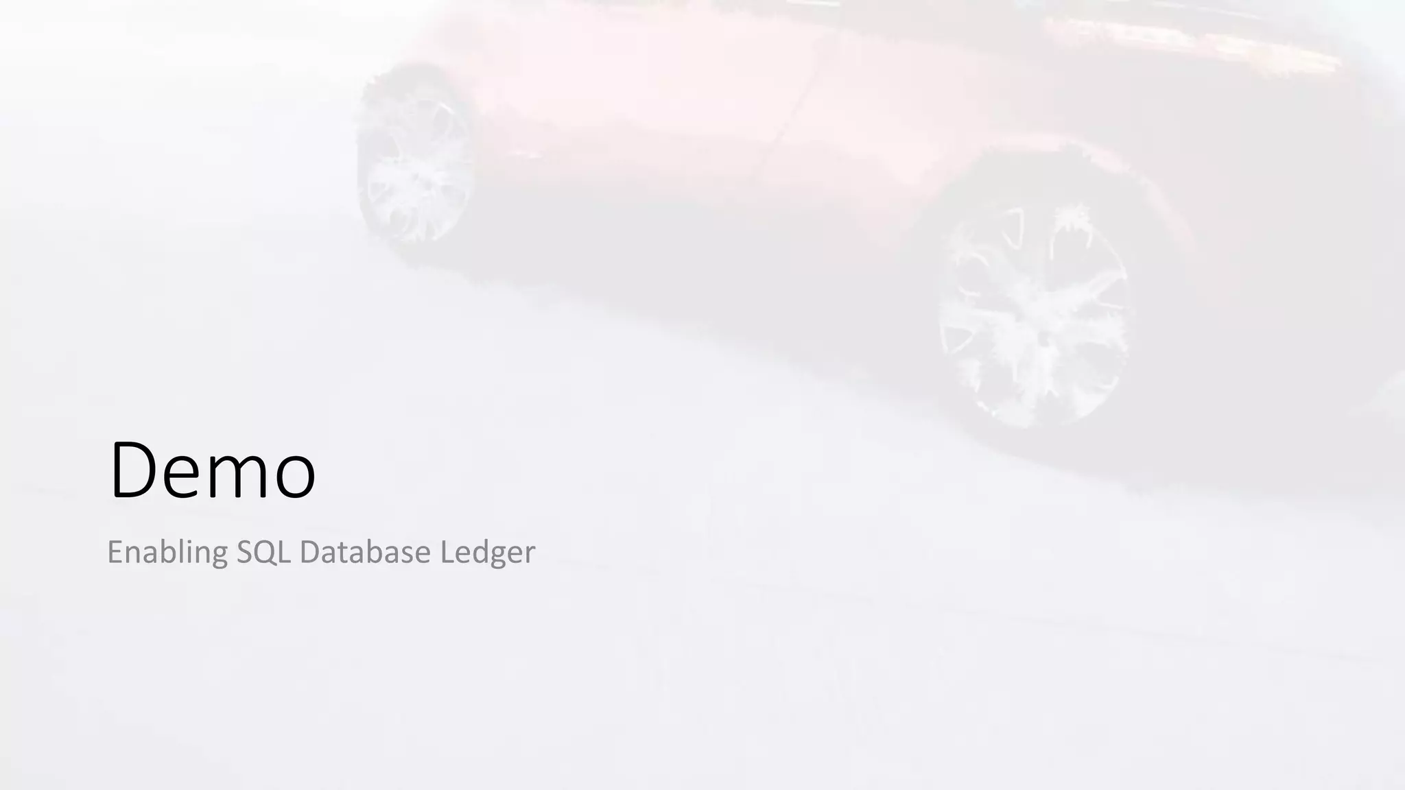 Demo
Enabling SQL Database Ledger
 