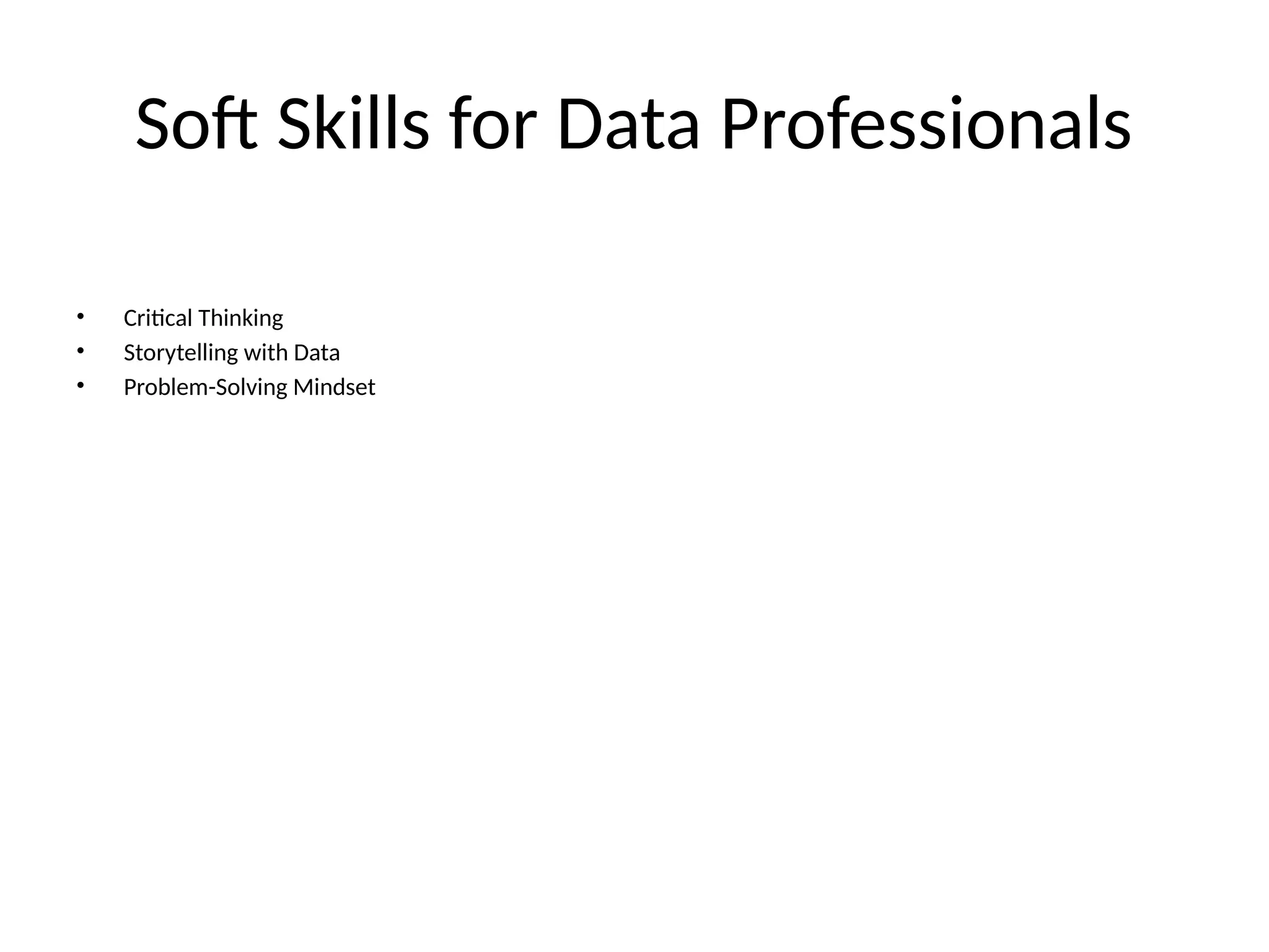 Soft Skills for Data Professionals • Critical Thinking • Storytelling with Data • Problem-Solving Mindset 