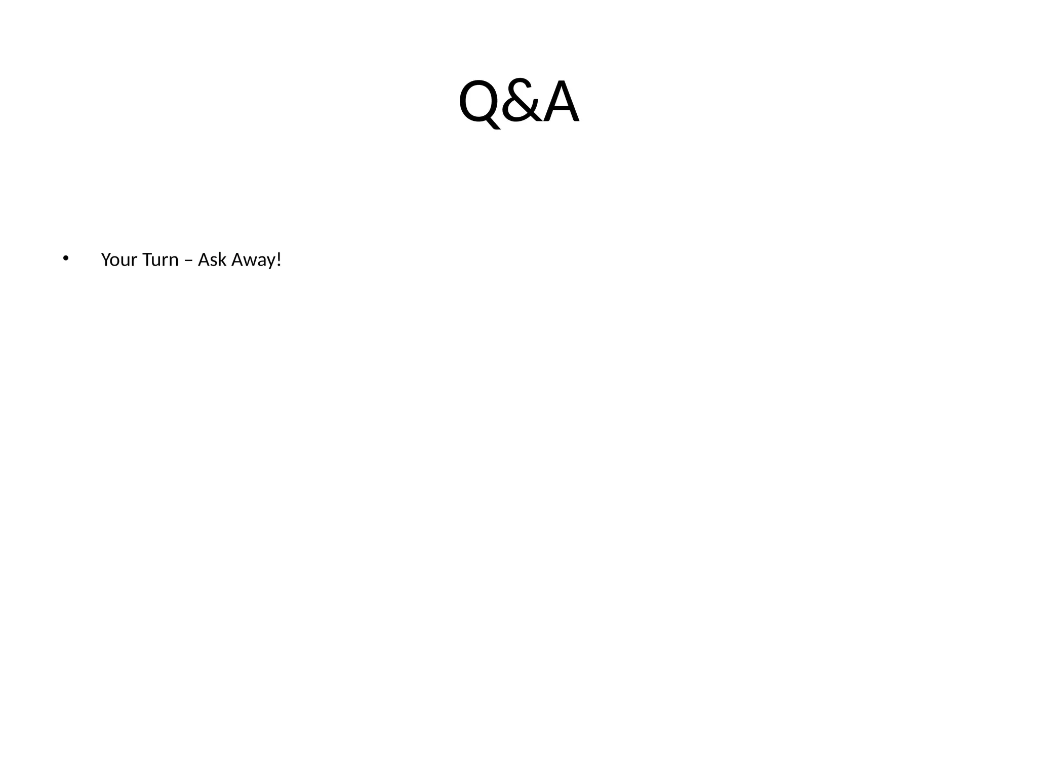 Q&A • Your Turn – Ask Away! 