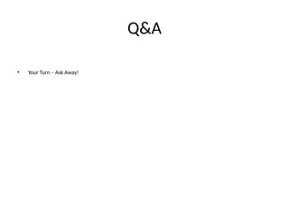 Q&A
• Your Turn – Ask Away!
 
