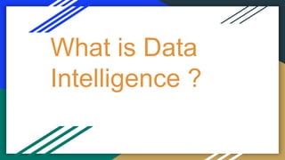 What is Data
Intelligence ?
 
