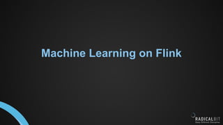 Machine Learning on Flink
 