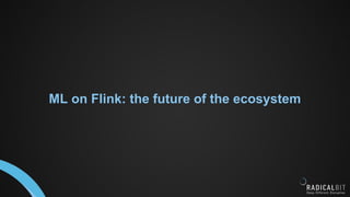 ML on Flink: the future of the ecosystem
 