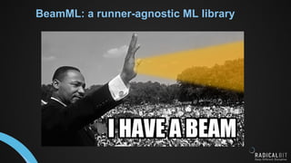BeamML: a runner-agnostic ML library
 