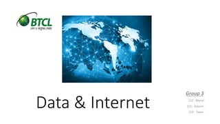 Data & Internet
Group 3
212 - Maruf
215 - Kaiyum
219 - Taiyer
 