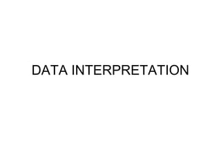 DATA INTERPRETATION
 
