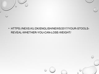 • HTTPS://NEXS.KU.DK/ENGLISH/NEWS/2017/YOUR-STOOLS-
REVEAL-WHETHER-YOU-CAN-LOSE-WEIGHT/
 