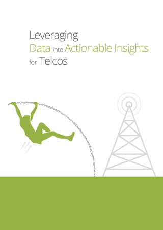 Leveraging
Data into Actionable Insights
for Telcos
 