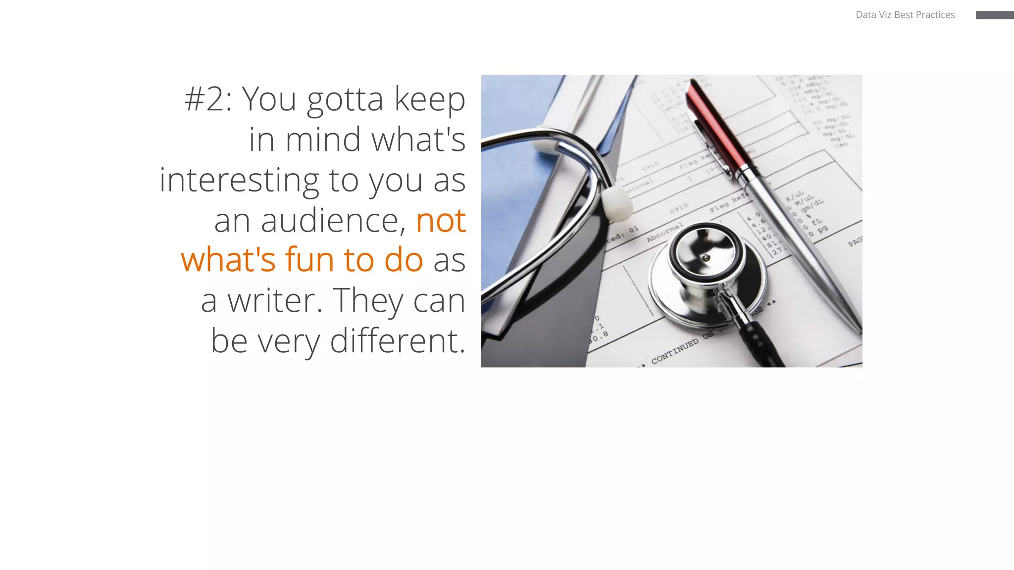 #2: You gotta keep
in mind what's
interesting to you as
an audience, not
what's fun to do as
a writer. They can
be very different.
Data Viz Best Practices
 