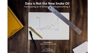 Presented to:
Data Analytics Club, ASB
4 Oct 2021
Akshay Regulagedda
Senior Manager, Data Science
Data Is Not the New Snake Oil
Formulating an AI Strategy and Implementing It
Photo by Isaac Smith on Unsplash
 