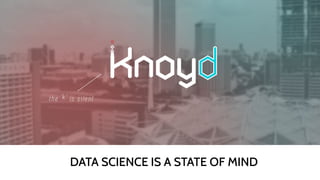 DATA SCIENCE IS A STATE OF MIND
 