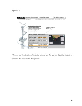 Appendix 6.




“Reponse and Coordination. Dispatching of resources. The operator dispatches the units in

operation that are closest to the objective.”




                                                                                      16
 