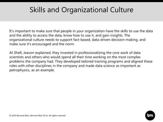 © 2019 Bernard Marr, Bernard Marr & Co. All rights reserved
Skills and Organizational Culture
It's important to make sure ...