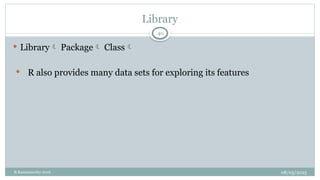 08/05/2025
B.Ramamurthy 2016
 Library Package Class
 R also provides many data sets for exploring its features
Library
40
 