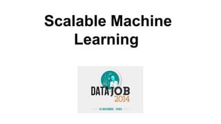 Scalable Machine 
Learning 
 