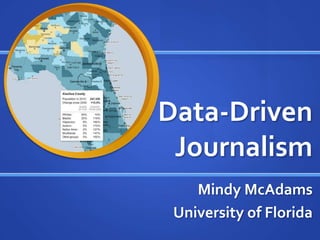 Data-Driven Journalism Mindy McAdams University of Florida 