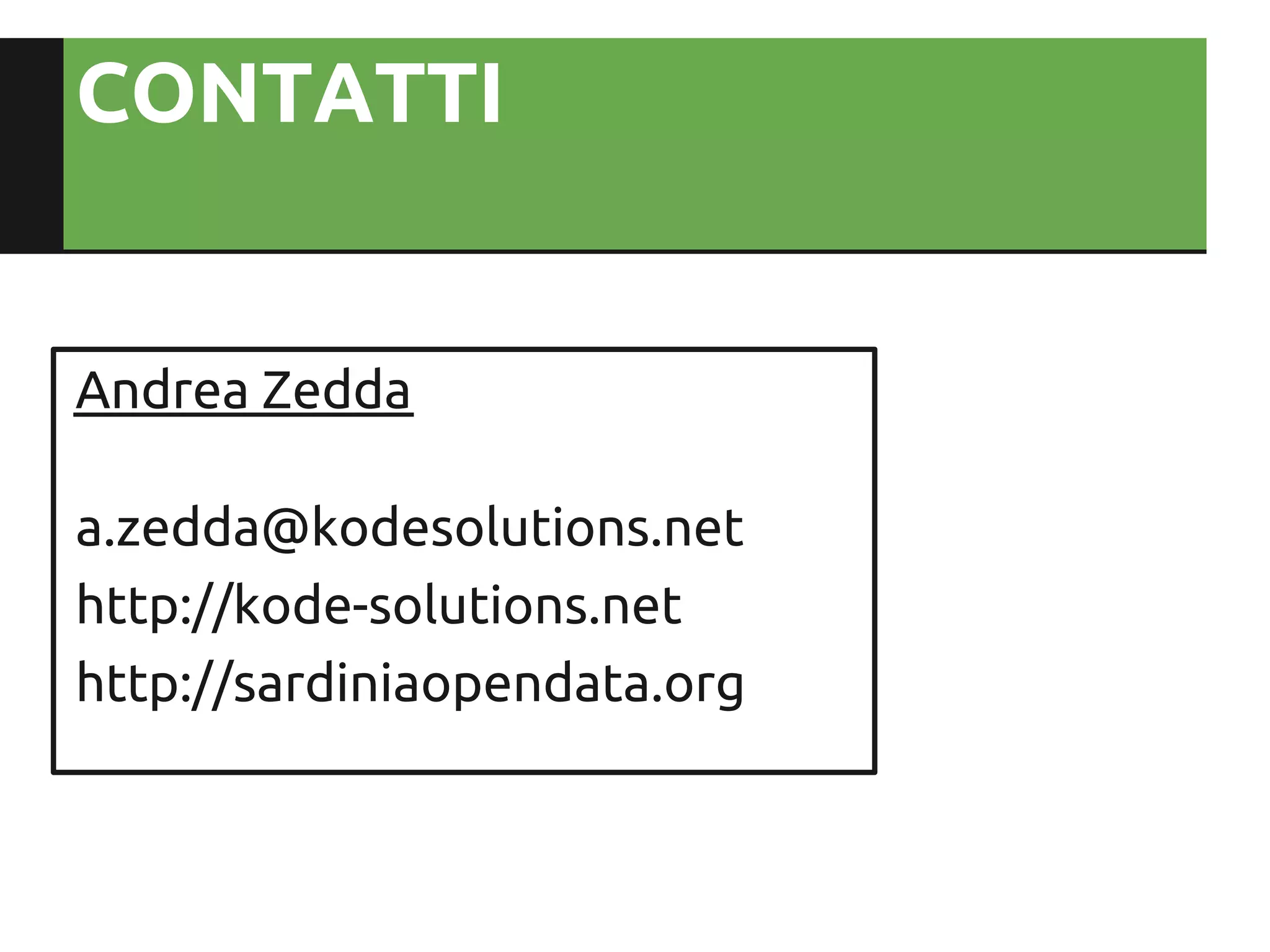 CONTATTI


Andrea Zedda

a.zedda@kodesolutions.net
http://kode-solutions.net
http://sardiniaopendata.org
 
