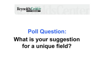 Poll Question:
What is your suggestion
for a unique field?

 