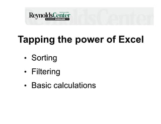 Tapping the power of Excel
•  Sorting
•  Filtering
•  Basic calculations

 