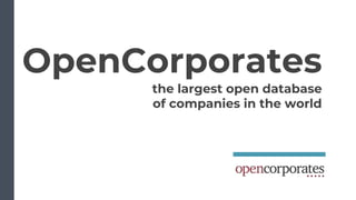 OpenCorporates
the largest open database
of companies in the world
 