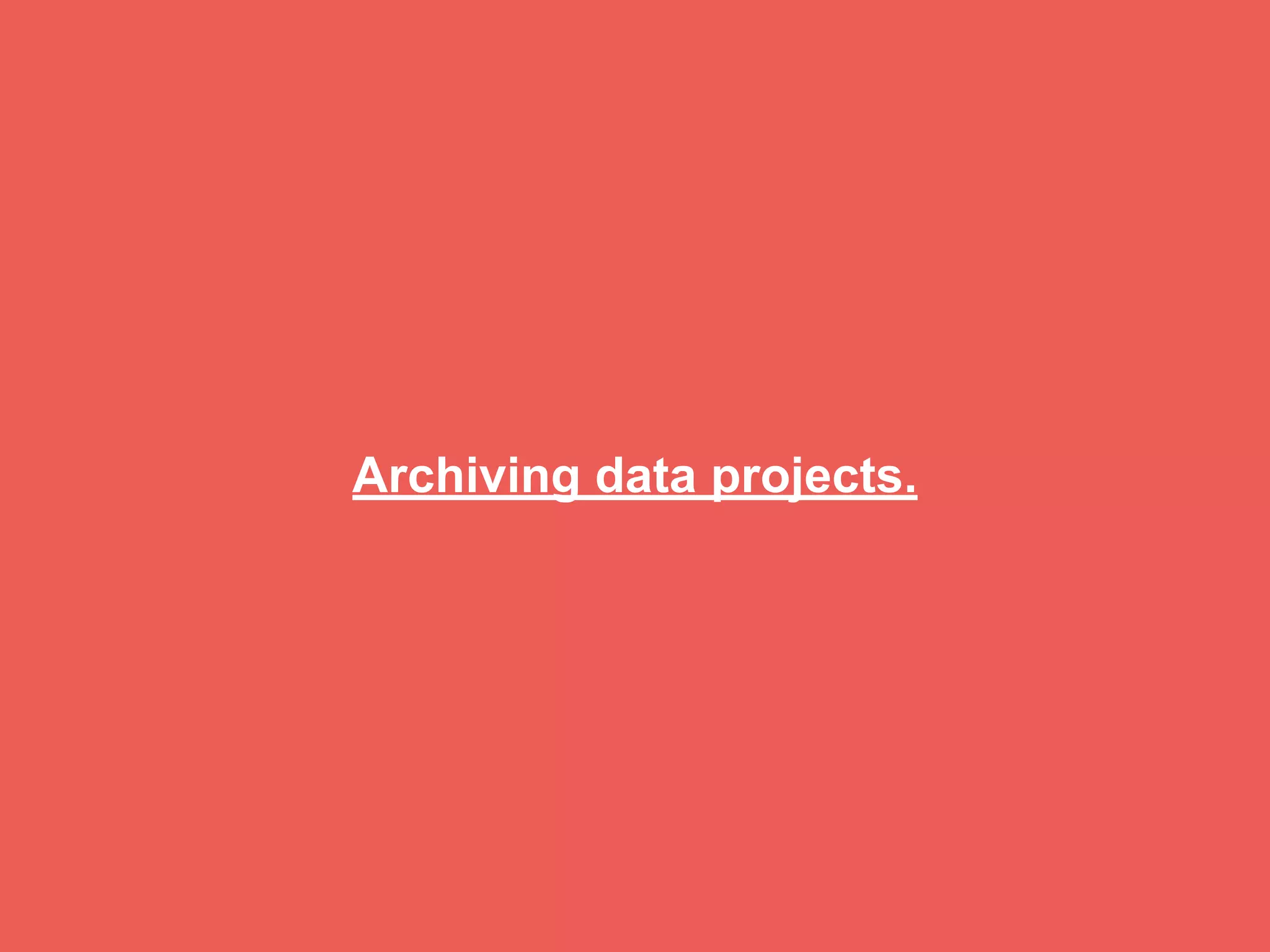 Archiving data projects.
 