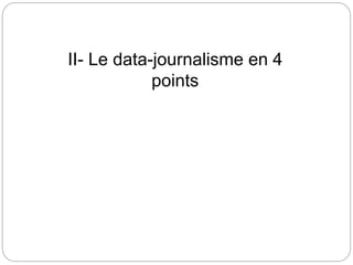 II- Le data-journalisme en 4
points
 