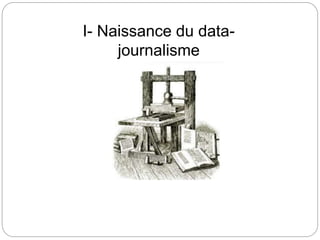 I- Naissance du data-
journalisme
 