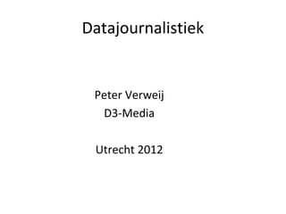 Datajournalistiek Peter Verweij D3-Media Utrecht 2012 