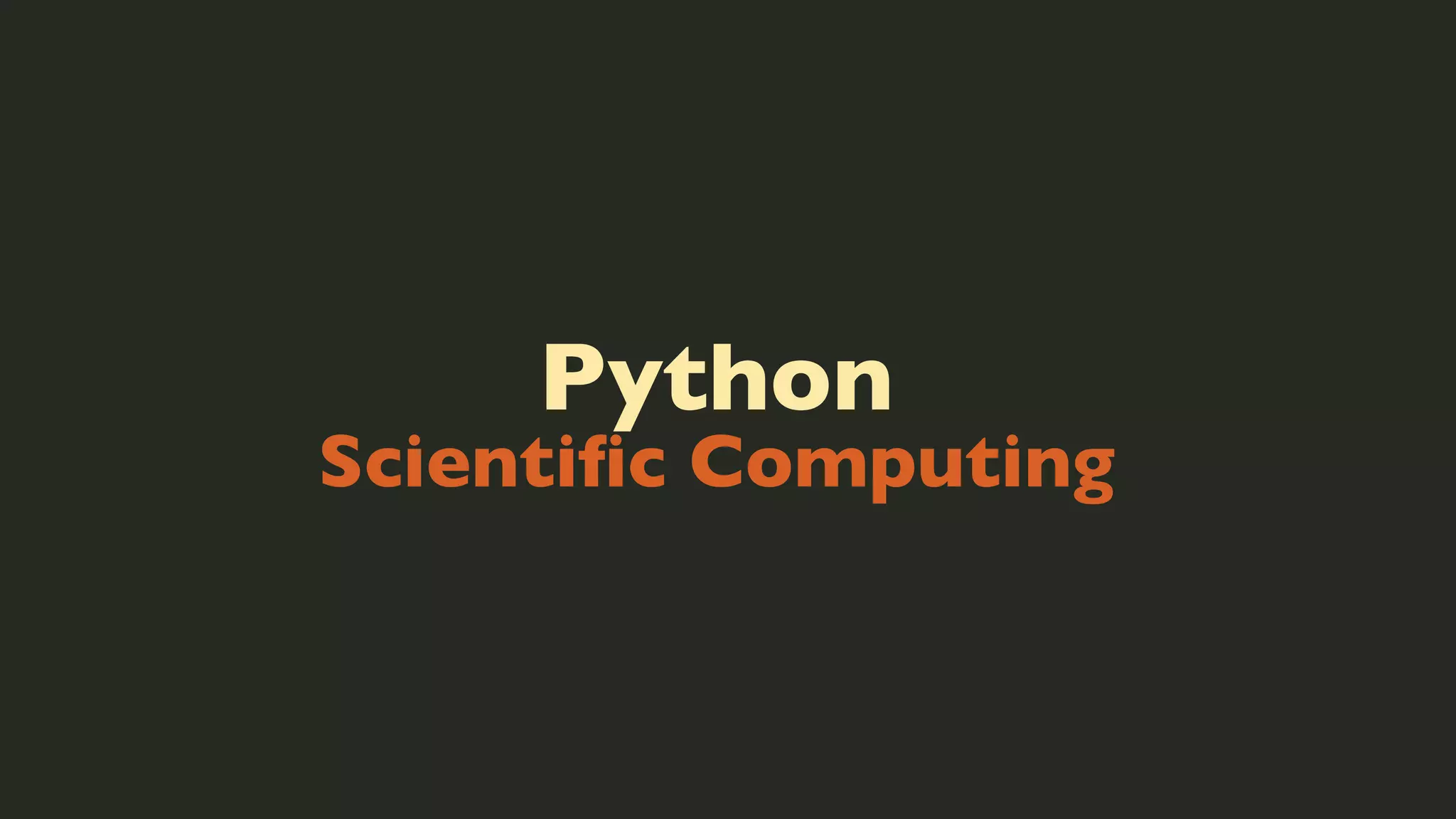 Python

Scientiﬁc Computing

 