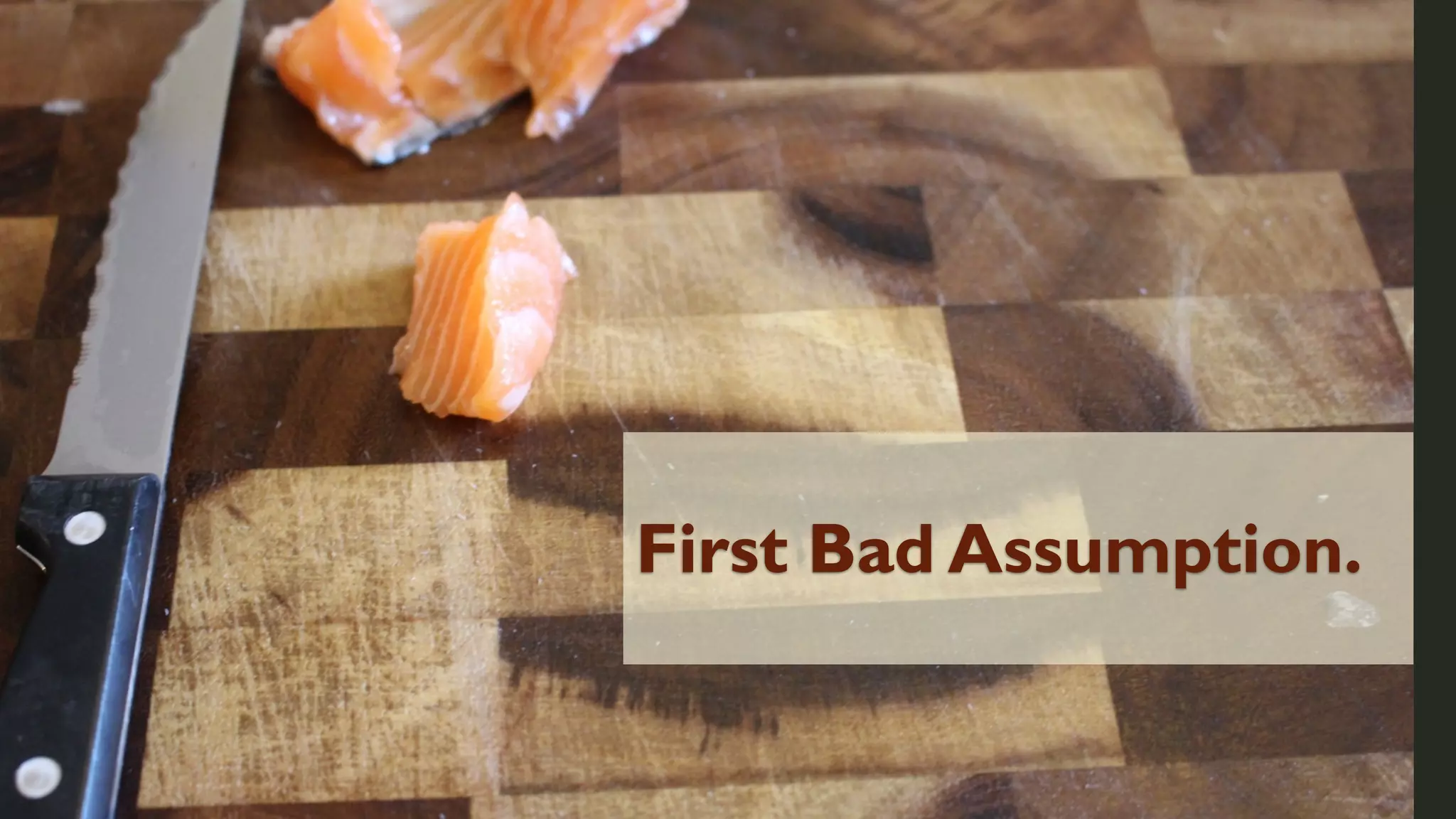 First Bad Assumption.

 