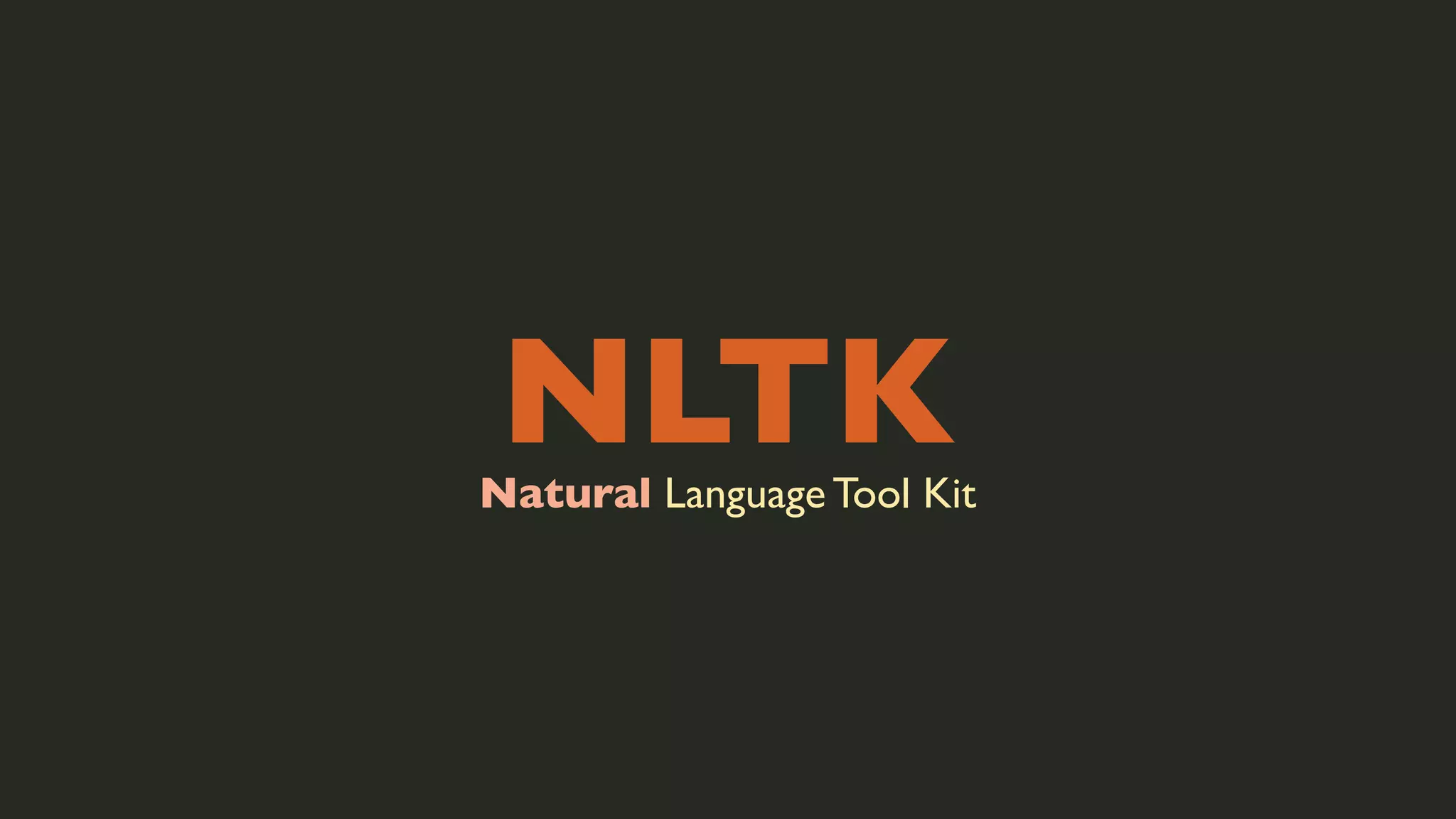 NLTK

Natural Language Tool Kit

 