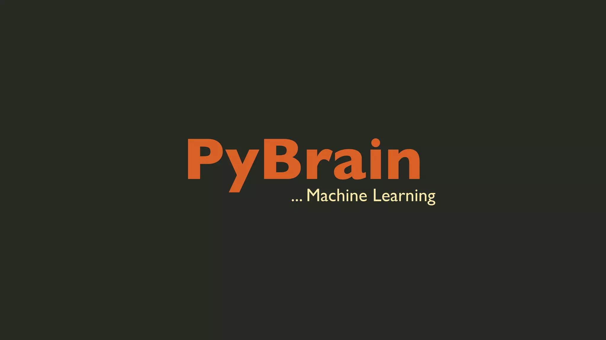 PyBrain

... Machine Learning

 