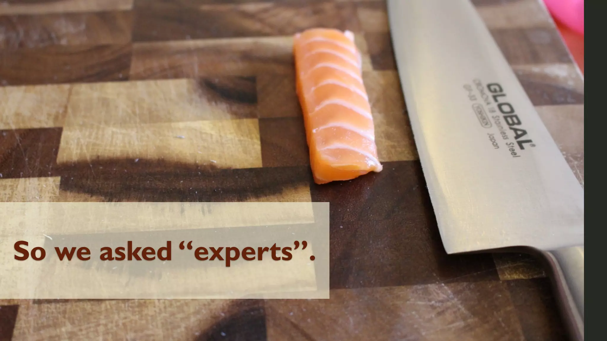 So we asked “experts”.

 