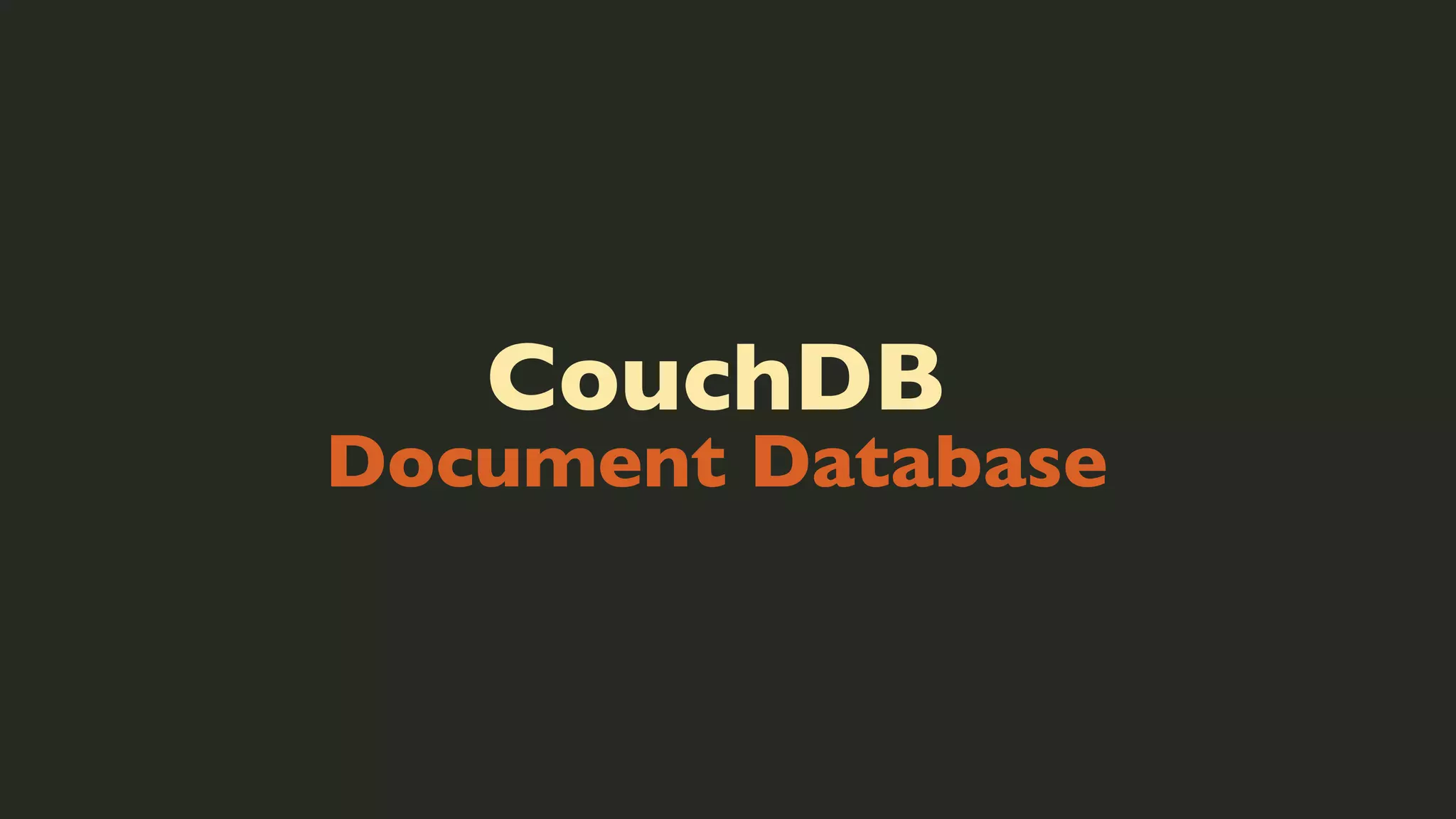 CouchDB

Document Database

 