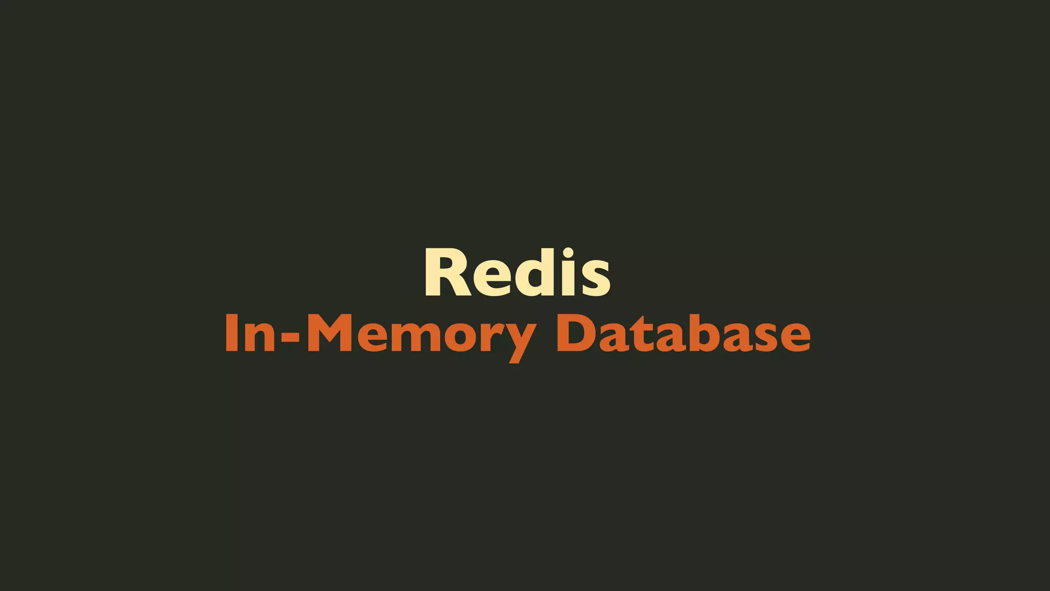 Redis

In-Memory Database

 