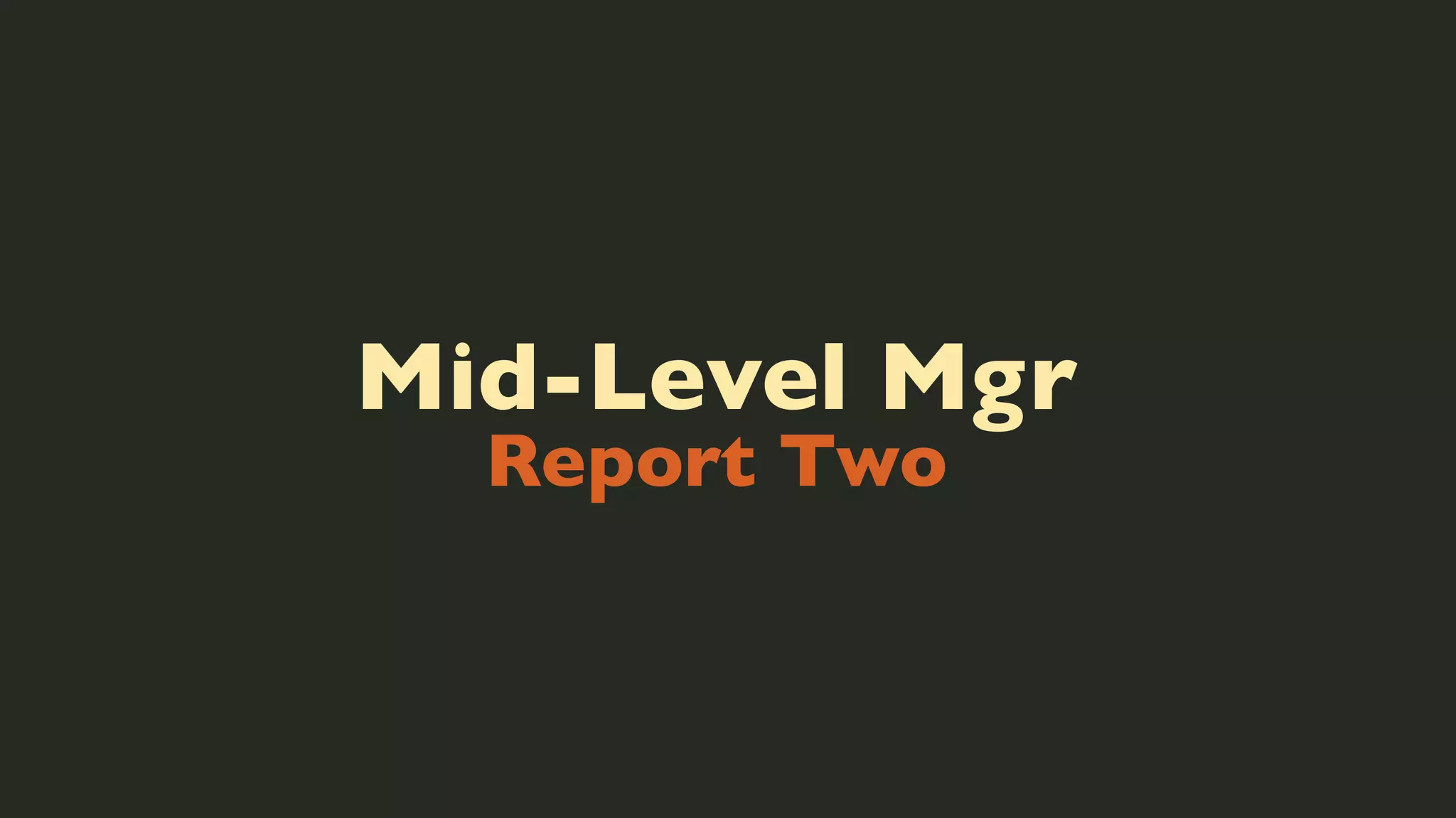 Mid-Level Mgr
Report Two

 