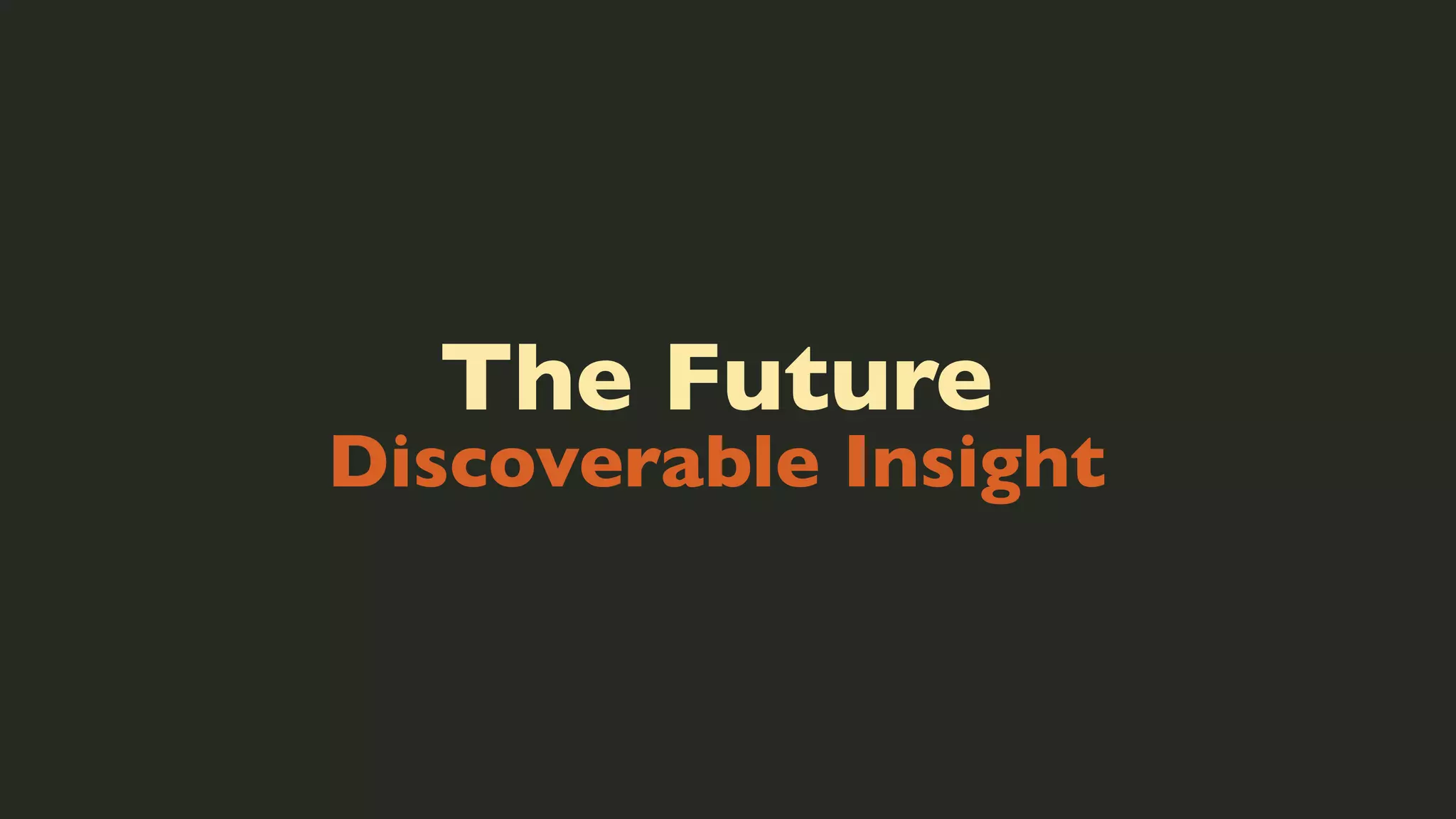 The Future

Discoverable Insight

 